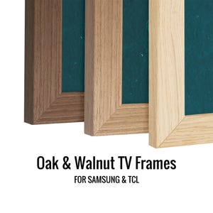 May include: Three rectangular TV frames in dark walnut, medium oak, and light oak wood finishes, each surrounding a dark teal screen. The text below reads: Oak & Walnut TV Frames FOR SAMSUNG & TCL. These frames feature a mitered corner design.