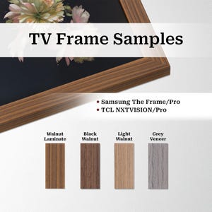 May include: A wooden TV frame sample with the text "TV Frame Samples." The frame is brown and surrounds a floral artwork. Below are samples of Walnut Laminate, Black Walnut, Light Walnut, and Grey Veneer.