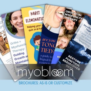 May include: A collection of brochures with titles like "Myofunction Therapy" and "Habit Elimination." The brochures feature images of people and text, with the "myobloom" logo at the bottom. The text "BROCHURES: AS-IS OR CUSTOMIZE" is also visible.
