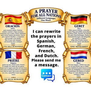 Peut inclure: Un affichage graphique intitul&eacute; A PRAYER FOR ALL NATIONS pr&eacute;sentant quatre parchemins &agrave; bordure dor&eacute;e avec les drapeaux de l'Espagne, de l'Allemagne, de la France et des Pays-Bas. Chaque parchemin contient une pri&egrave;re dans sa langue respective. Le texte indique I can rewrite the prayers in Spanish, German, French, and Dutch. Please send me a message avec une ic&ocirc;ne de contact bleue.
