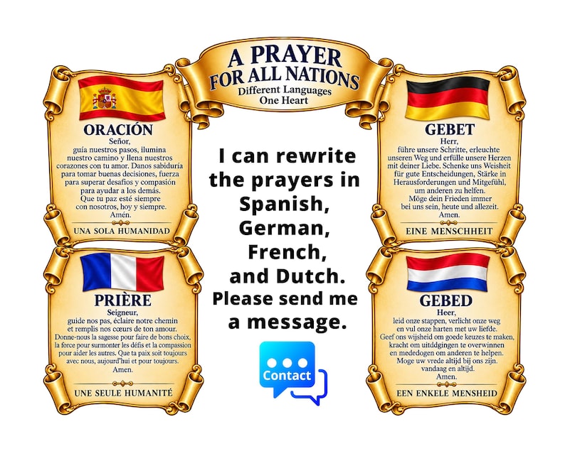 Peut inclure: Un affichage graphique intitul&eacute; A PRAYER FOR ALL NATIONS pr&eacute;sentant quatre parchemins &agrave; bordure dor&eacute;e avec les drapeaux de l'Espagne, de l'Allemagne, de la France et des Pays-Bas. Chaque parchemin contient une pri&egrave;re dans sa langue respective. Le texte indique I can rewrite the prayers in Spanish, German, French, and Dutch. Please send me a message avec une ic&ocirc;ne de contact bleue.