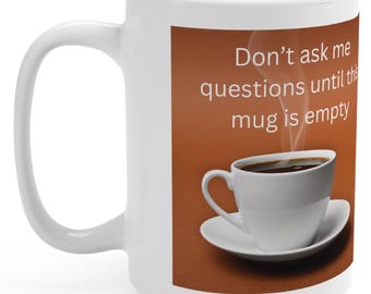 Adult - Empty Mug - 15 oz, funny coffee mug, adult humor mug, sarcastic coffee mug, caffeine first mug, morning mood mug,
