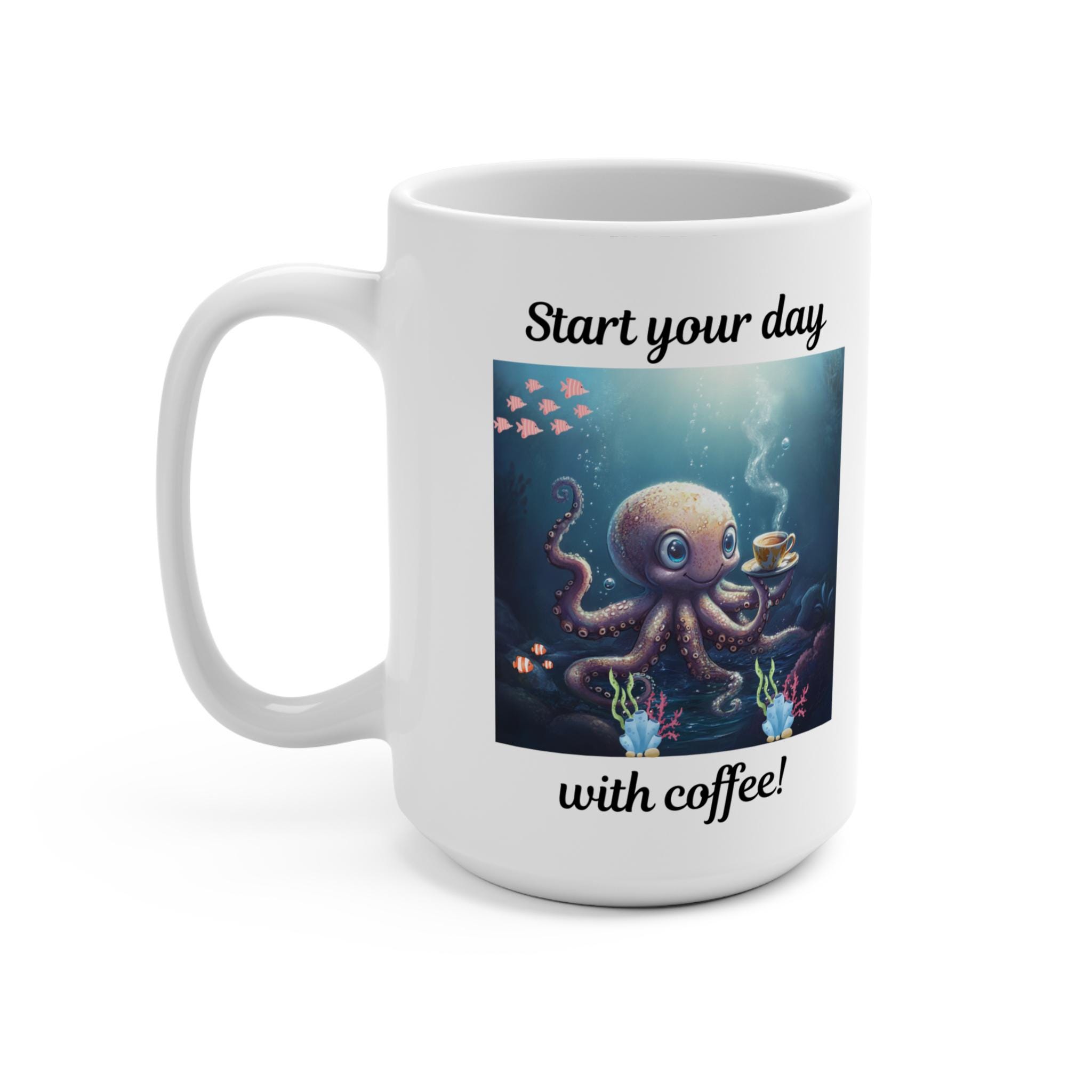 Octopus - Start Your Day - 15oz, Funny Octopus Coffee Mug, Coffee-loving Octopus  Mug, Octopus Underwater Mug, Octopus Lover Coffee Nug - Etsy