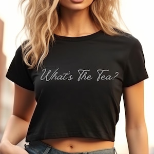 Funny What's The Tea Crop Tee, Cute Y2K Baby Tee, Women's Crop Top, Trendy Baby Tee, Retro Crop Tee, Cute Crop Top, 90's, Best Friend Gift