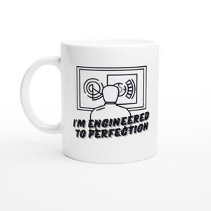 Ceramic Mug for Engineers - &#39;I&#39;m Engineered to Perfection&#39; - Ideal Gift