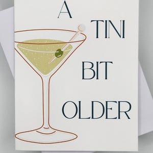 A Tini Bit Older - Carte d'anniversaire - Happy Birthday - Martini - Olive - Cocktail - Cheers
