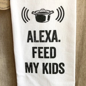 Alexa Feed the Kids - Funny Kitchen Tea Towel – Canvastry