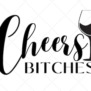 Cheers Bitches - Digital cut file, SVG, printable, fun saying, friends, girl party, birthday, bachelorette, shower