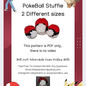 May include: A crochet pattern for a PokeBall stuffie. The pattern is available in two sizes. The pattern is PDF only and does not include a video. The pattern is for intermediate finger knitting skills. The pattern is available for purchase on Etsy.