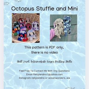 May include: A colorful collection of crocheted octopus plushies in various colors, including blue, purple, red, and green. The octopus plushies are arranged in a basket. The text "Octopus Stuffie and Mini" is at the top of the image. The text "This pattern is PDF only, there is no video" is in the middle of the image. The text "Skill Level: Intermediate Finger Knitting Skills" is below the text. The text "Feel Free To Contact Me With Any Questions Email: Reillylandino1@yahoo.com Instagram: reillylandino or wovenwonders_ww" is below the text. The text "Woven Wonders by Reilly Landino" is at the bottom of the image. The text "Page 1" is at the bottom right of the image.
