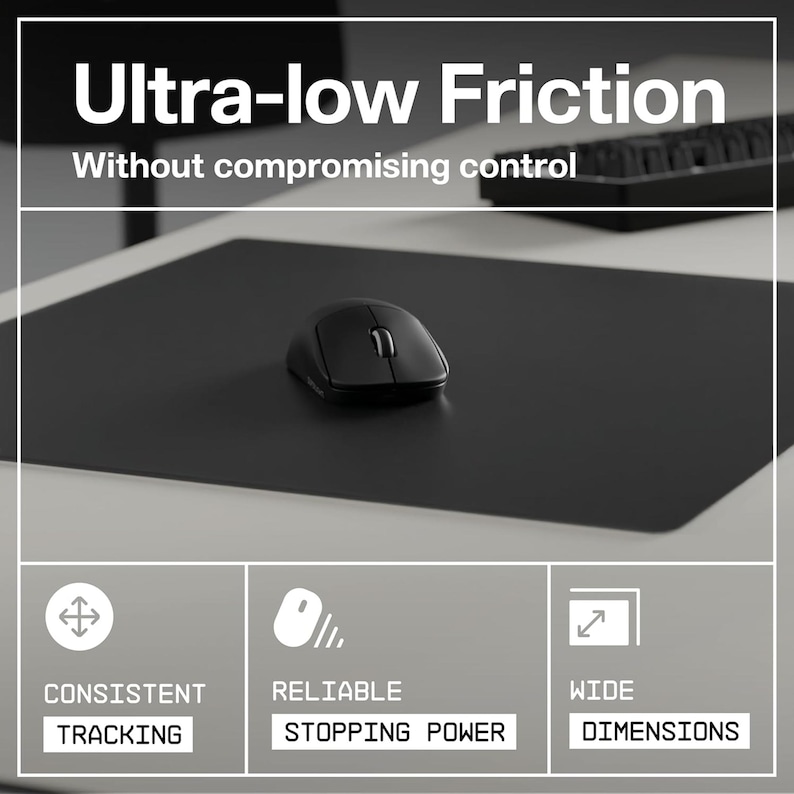 May include: A black mouse on a black mousepad. The image includes the text "Ultra-low Friction Without compromising control". Additional text reads "Consistent Tracking", "Reliable Stopping Power", and "Wide Dimensions".