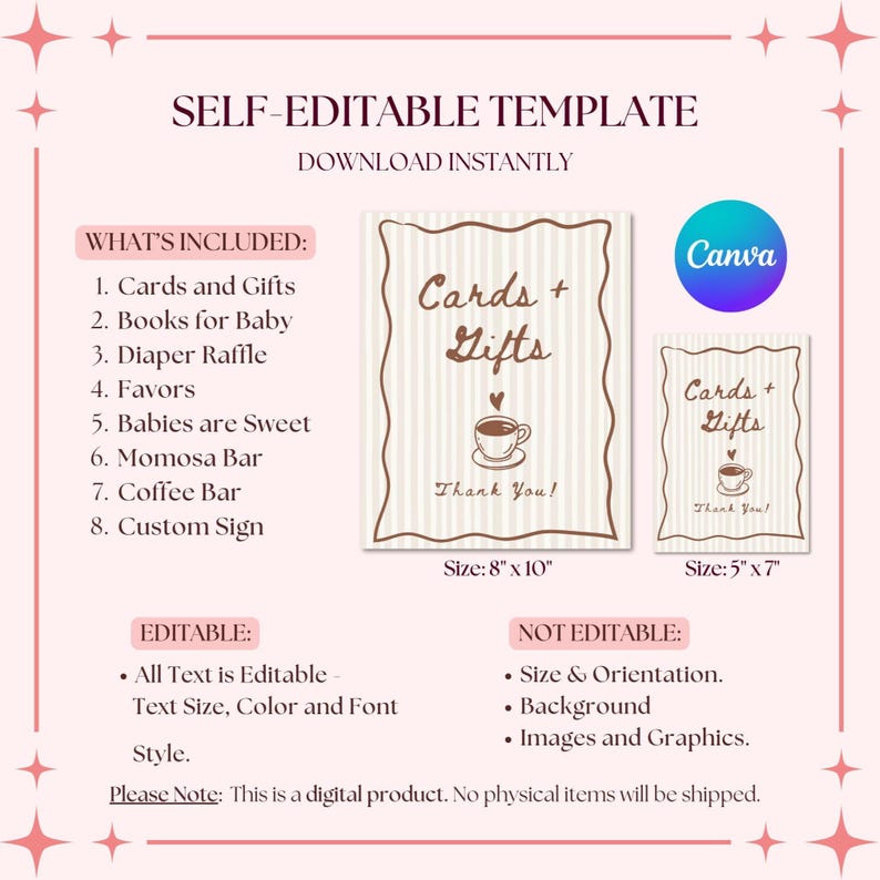 May include: A digital template for a baby shower, featuring two signs with the text "Cards + Gifts" and a coffee cup illustration. The signs are in two sizes: 8" x 10" and 5" x 7". The template is self-editable.