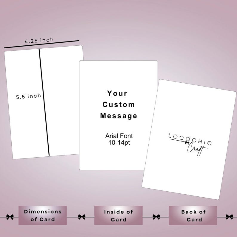 May include: A blank white card measuring 4.25 inches by 5.5 inches. The inside of the card has space for a custom message in Arial font, size 10-14pt. The back of the card has the logo "LOCOCHIC Craft".