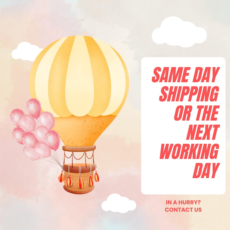 May include: A yellow and orange hot air balloon with pink balloons attached to the basket. The balloon is flying in a watercolour sky with clouds. The text "SAME DAY SHIPPING OR THE NEXT WORKING DAY" is written in red on a white background. The text "IN A HURRY? CONTACT US" is written in red on a white background.