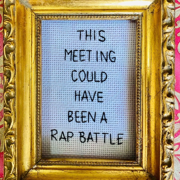 This Meeting Could Have Been a Rap Battle - (unframed) 4x6 hand embroidery made to order