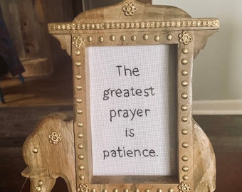 The greatest prayer is patience  -  framed hand embroidery 4x6