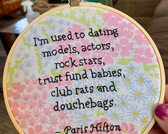 Paris Hilton quote - hand embroidery hoop