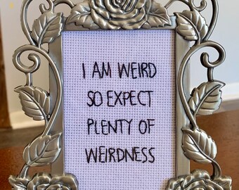 I’m weird  -  framed hand embroidery 4x6 in a 5x7 frame