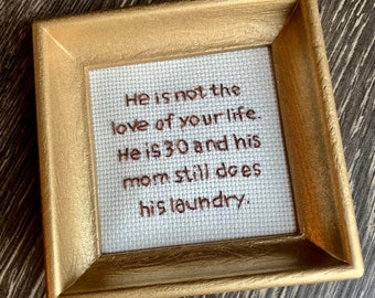 He is not the love of your life  - hand embroidery framed fiber art 5x5