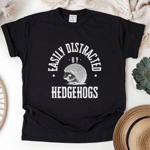 Easily Distracted by Hedgehogs, Pet Mama Shirt, Gift, Unique Pet Gift, Cute T-shirt, Hedge  Lover, Cool Graphic T-shirt, Hedgehog Gift Hers