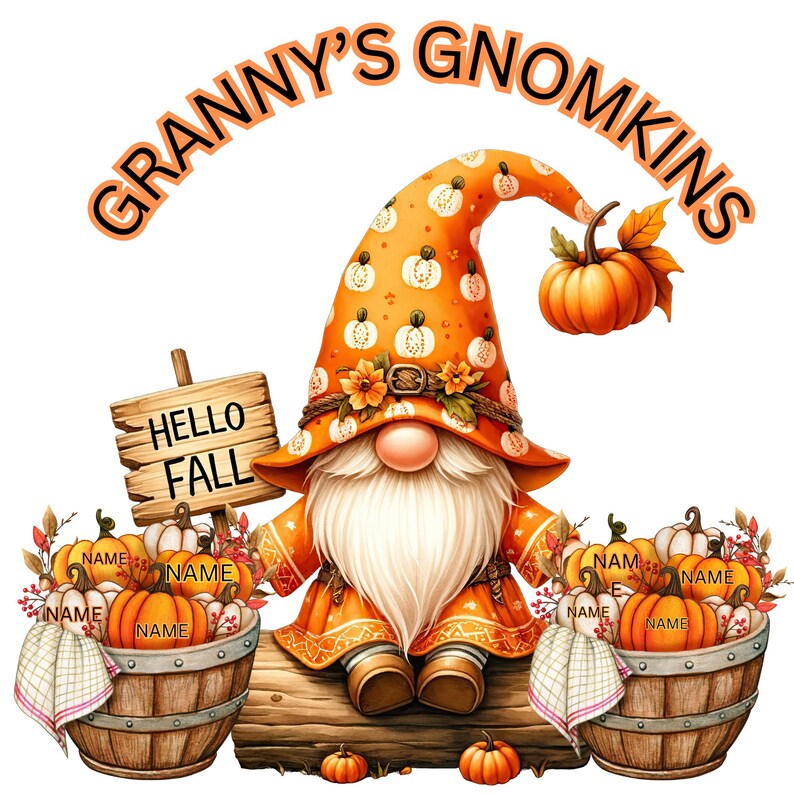 May include: A gnome wearing an orange and white hat with a pumpkin on top sits on a log with two barrels of pumpkins. The sign says "Hello Fall". The text above the gnome says "Granny's Gnomkins".