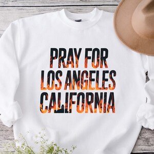 Pray For LA Sweatshirt, Los Angeles Wildfires Sweatshirt, Support LA Firefighter Shirt, California Support Sweater, LA Resilience Sweatshirt
