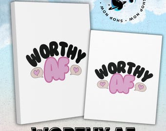 Worthy AF Matte Leinwand Wandkunst, mutige Affirmation Leinwanddruck