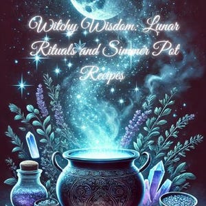 Puede incluir: Ilustración mística con un caldero, cristales y una luna llena. La imagen incluye el texto "Witchy Wisdom: Lunar Rituals and Simmer Pot Recipes". El caldero emite una luz azul brillante, rodeado de hierbas y velas.