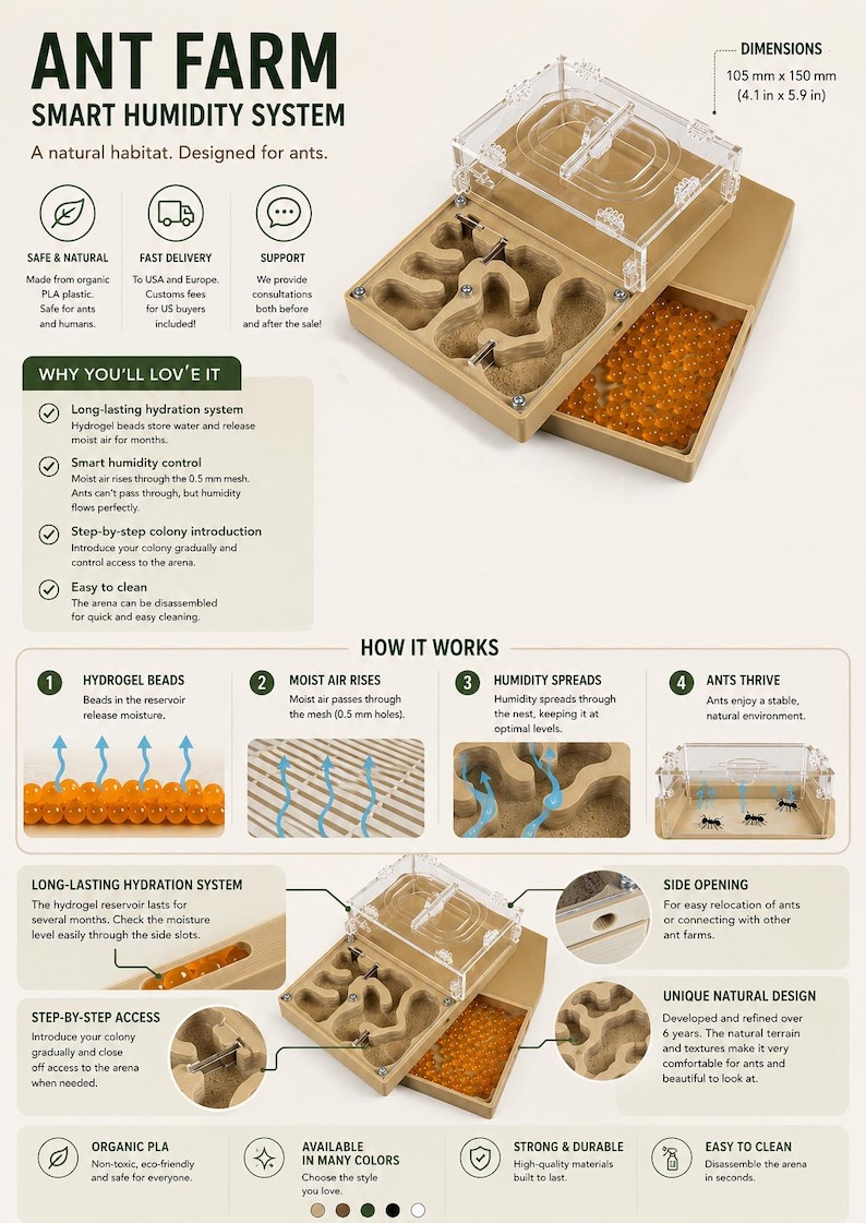 May include: Ant farm with a smart humidity system. The natural habitat for ants is made of organic PLA plastic. The dimensions are 4.1 x 5.9 inches. It features a long-lasting hydration system and a step-by-step colony introduction.