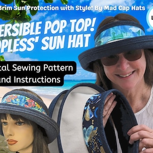 May include: A reversible pop top sun hat with a blue denim fabric and a floral print. The hat is shown on a mannequin and a woman wearing it. The text "REVERSIBLE POP TOP! 'TOPLESS' SUN HAT" is displayed above the image. The text "Digital Sewing Pattern and Instructions" is displayed below the image.