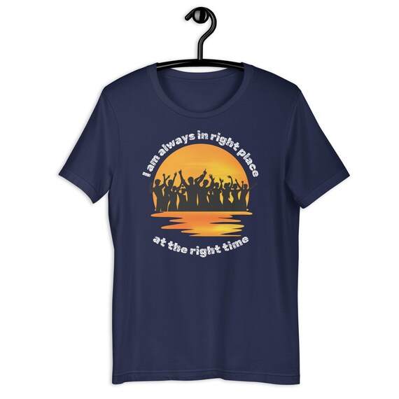 Unisex T-shirt I Am Always in Right Place at the Right Time - Etsy