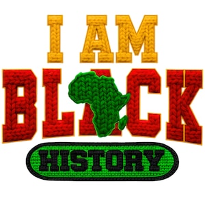 May include: A graphic design with the text "I AM BLACK HISTORY" in a knitted style. The letters "I AM" are yellow, "BLACK" is red, and "HISTORY" is on a green and black oval. A green knitted Africa map is in the center.