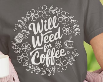 Funny Gardening Shirt for Mom, Gift For Gardener tee, Comfort Colors Plant Mom or Dad t shirt, Outdoor Lover and Coffee Lover Quote t-shirt