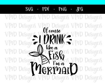 Download Of Course I drink Like a Fish Im a Mermaid SVG PNG Cuttable | Etsy