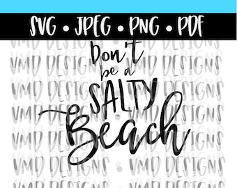 Don't Be a Salty Beach JPG SVG PDF
