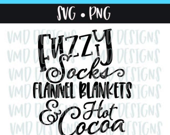 Fuzzy Socks, Flannel Blankets, and Hot Cocoa Fall Winter SVG PNG