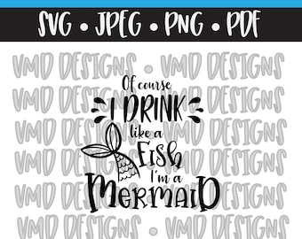 Natürlich trinke ich wie ein Fisch I'm a Mermaid SVG JPG PDF