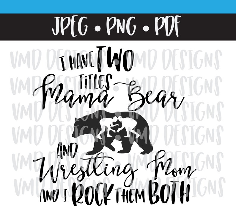 May include: Black and white graphic design with the text "I HAVE TWO TITLES Mama Bear AND Wrestling Mom AND I ROCK THEM BOTH". The design includes a bear silhouette with two wrestlers.