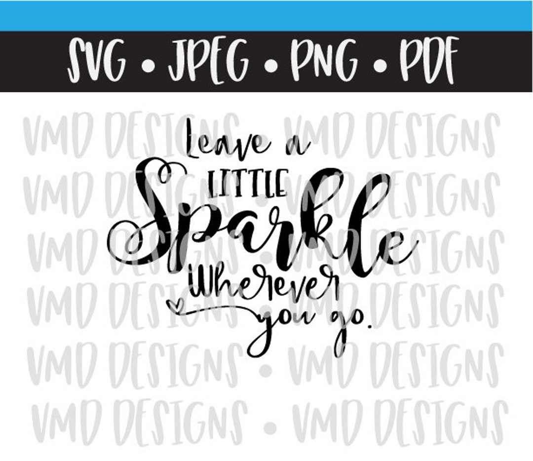 Leave A Little Sparkle Wherever You Go svg, Brand Sparkling new svg,  Sparkle svg, dxf and png instant download, Quotes SVG, Girls svg