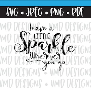 Leave a Little Sparkle Wherever You Go SVG PNG JPG
