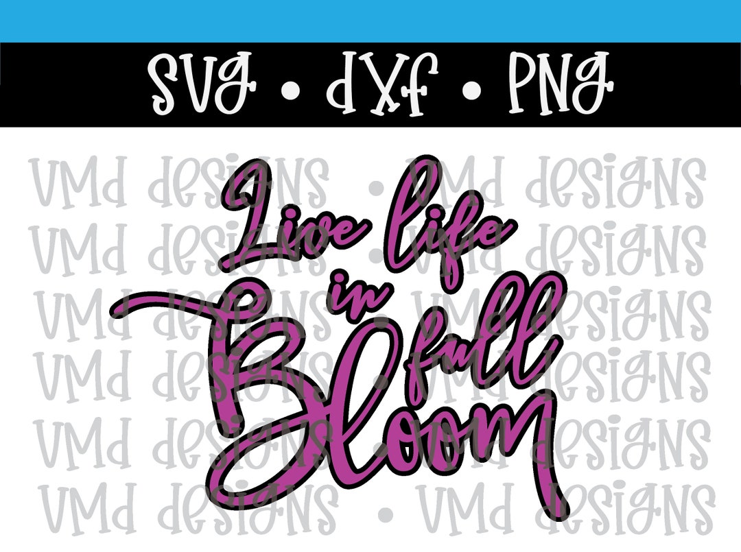 Live Life in Full Bloom Spring Floral SVG PNG DXF - Etsy