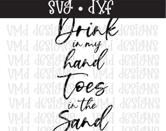 Drink in My Hand Toes in the Sand SVG DXF
