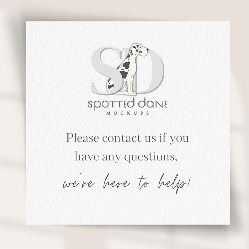 May include: A white card with the text "Spotted Dane Mockups." The logo features a Dalmatian dog inside the letters "SD." The card also includes the text "Please contact us if you have any questions, we're here to help!"
