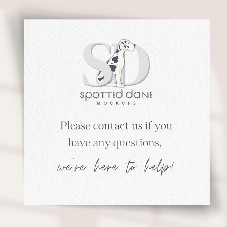 May include: A white card with a gray and black illustration of a Great Dane dog sitting in front of the letters "SD" for "Spotted Dane" mockups. The text "Please contact us if you have any questions, we're here to help!" is printed below the illustration.
