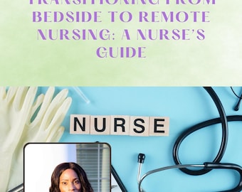 Transitioning from Bedside to Remote Nursing: A Nurse’s Guide