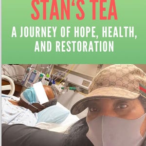 May include: Image features the text "STAN'S TEA" in red, above "A JOURNEY OF HOPE, HEALTH, AND RESTORATION" in white. A person wearing a patterned cap and gray face mask is in the foreground. Another person is in a hospital bed in the background.