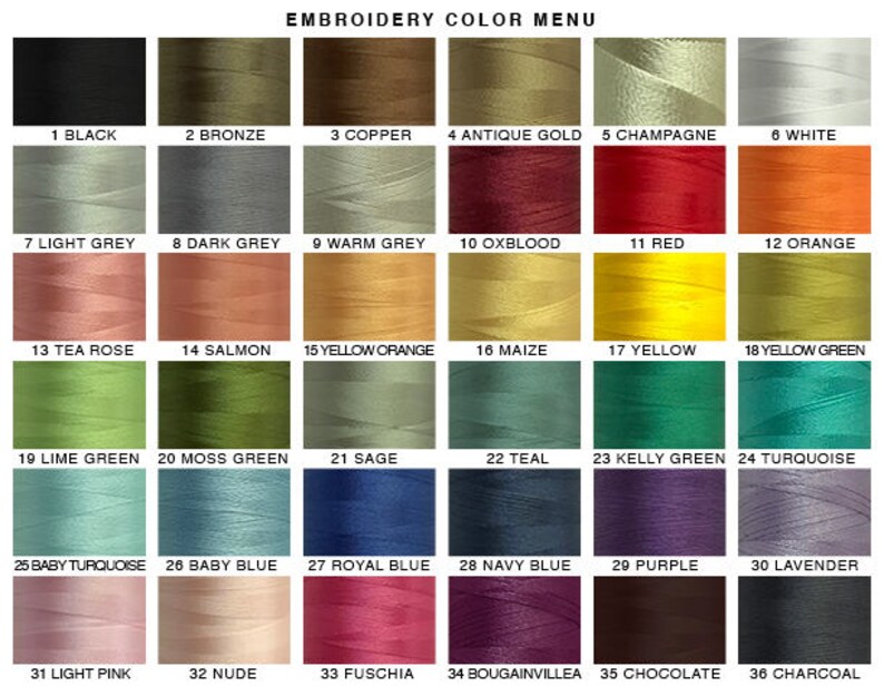 May include: Embroidery color menu with 36 different thread colors, labeled with numbers and names. The colors are arranged in rows of six, with the first row being black, bronze, copper, antique gold, champagne, and white. The second row is light grey, dark grey, warm grey, oxblood, red, and orange. The third row is tea rose, salmon, yellow orange, maize, yellow, and yellow green. The fourth row is lime green, moss green, sage, teal, kelly green, and turquoise. The fifth row is baby turquoise, baby blue, royal blue, navy blue, purple, and lavender. The sixth row is light pink, nude, fuchsia, bougainvillea, chocolate, and charcoal.