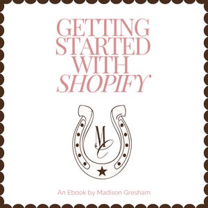 May include: A white background with brown text that reads "Getting Started with Shopify" in pink text. Below the text is a brown horseshoe with a white star in the centre and the letters "M C" inside. Below the horseshoe is the text "An Ebook by Madison Gresham".