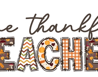 May include: A Thanksgiving-themed graphic with the text "One thankful teacher" in brown script. The word "teacher" is in large, colorful letters with a patchwork design.