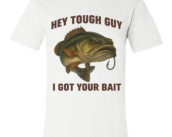 Hey Tough Guy | I Got Your Bait
